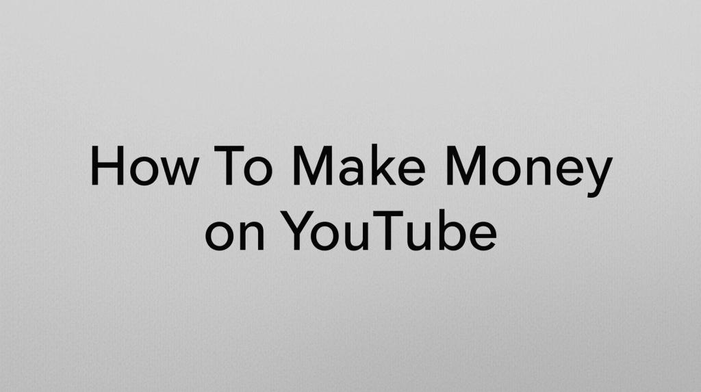 How to Make Money on YouTube: 15 Powerful&nbsp;Tips