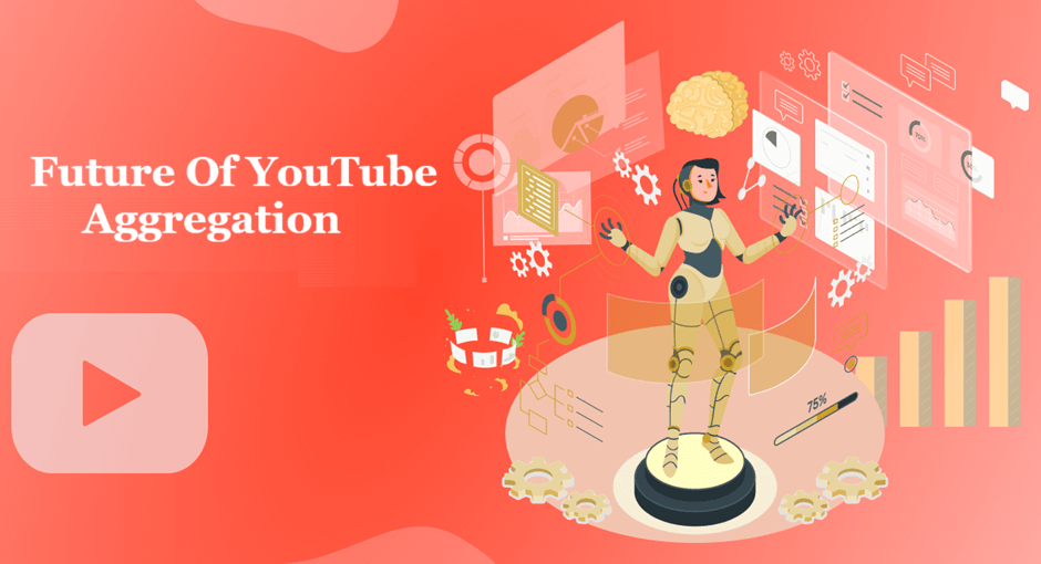 Future Of YouTube Aggregation: What’s Next?