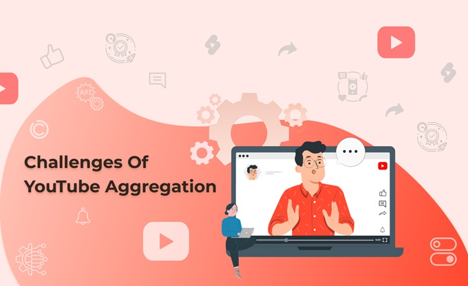Addressing Considerations & Challenges Of YouTube Aggregation